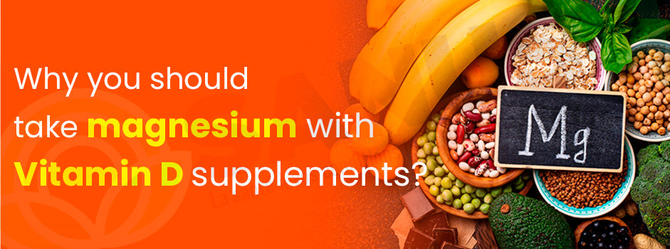 Take magnesium with vitamin D — magnesium is essential for vitamin D activation, metabolism and absorption in the body