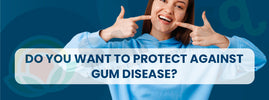 Protect against gum disease — bleeding gums, plaque buildup and gingivitis can be prevented with proper oral care