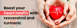 Boost heart health with resveratrol and turmeric — two potent antioxidants tackle inflammation and cholesterol